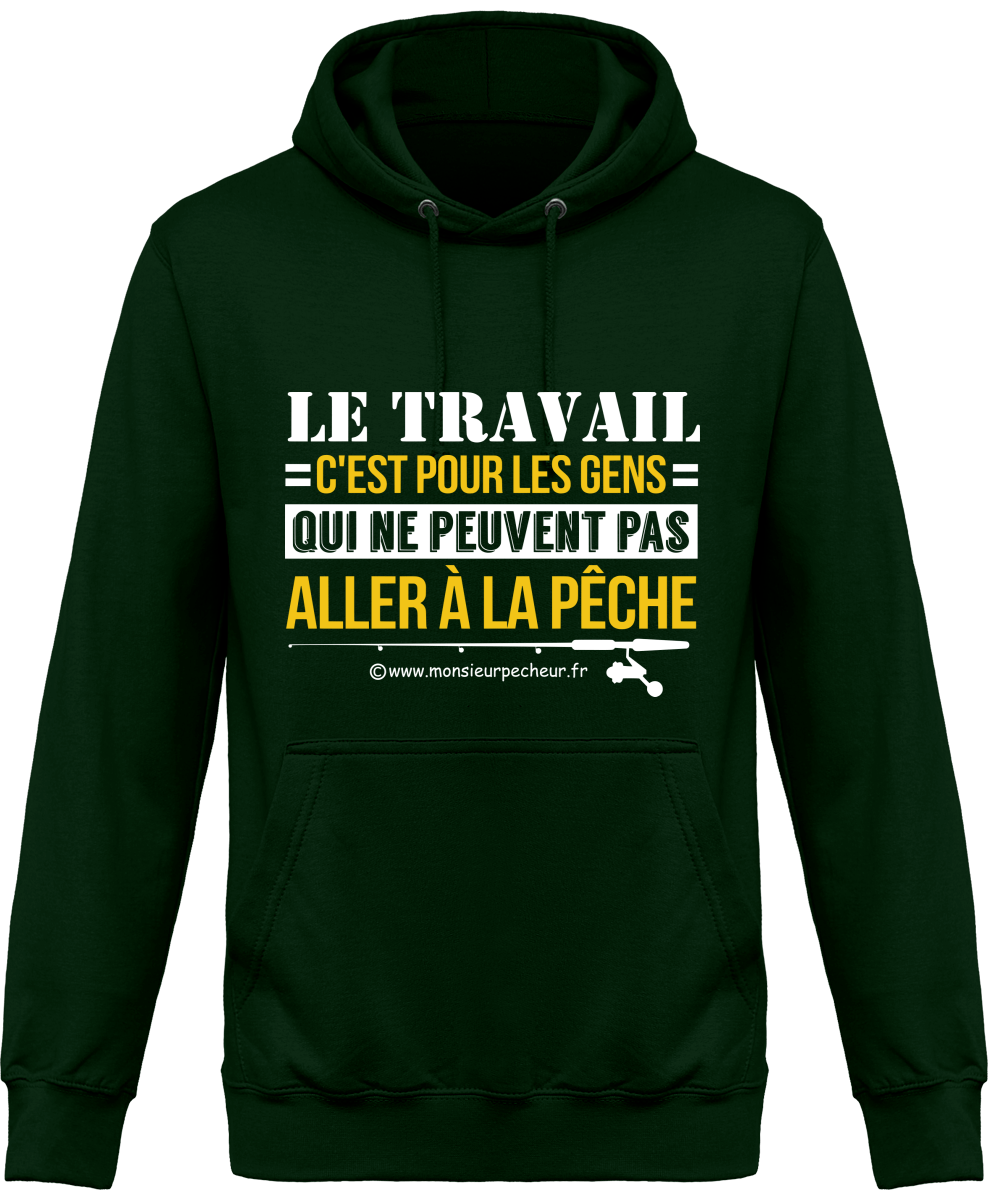 Sweat Capuche Le travail ou la pêche