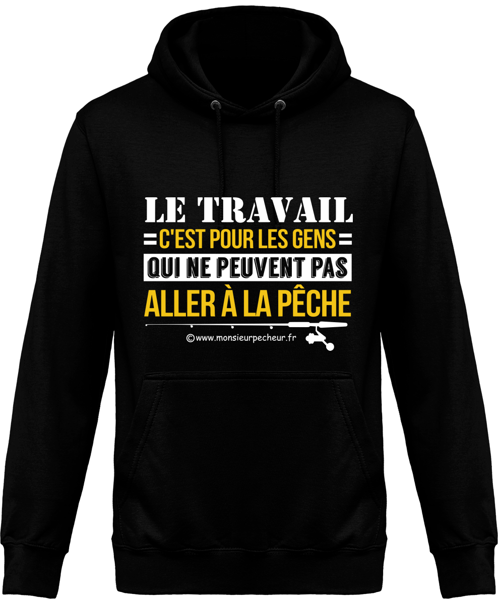 Sweat Capuche Le travail ou la pêche