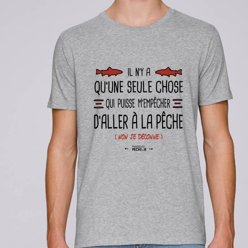 T-shirt pêche - Il n'y a qu'une seule chose