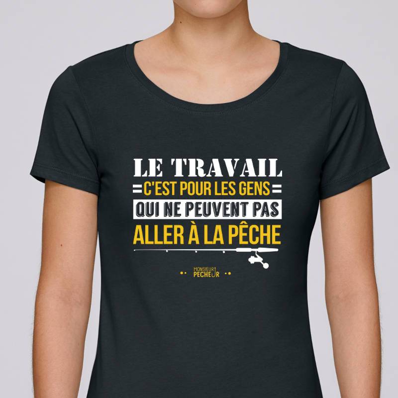 T-shirt Femme Le travail ou la pêche