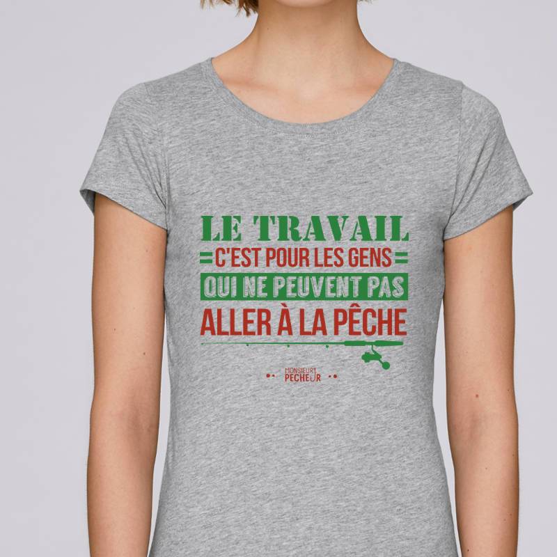 T-shirt Femme Le travail ou la pêche