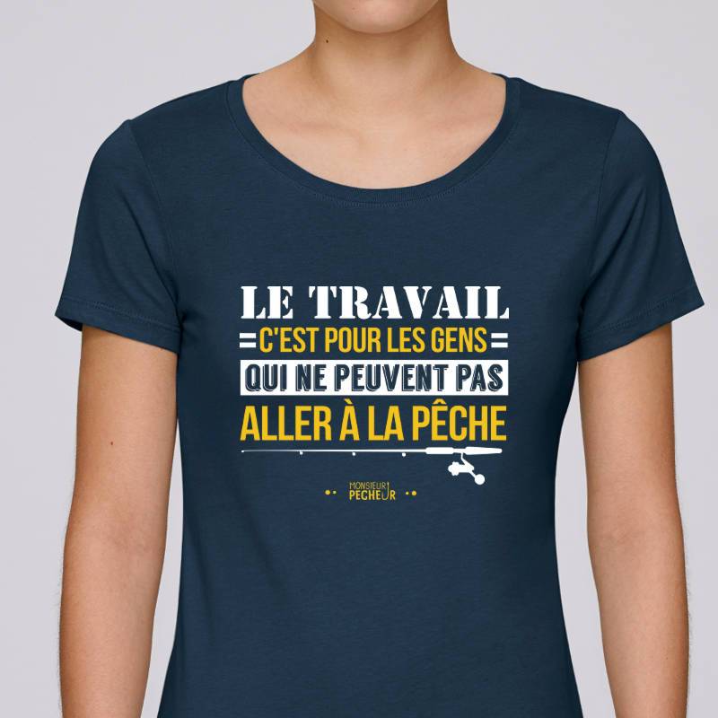 T shirt Femme Le travail ou la peche