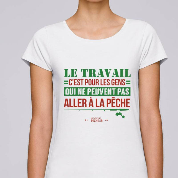 T-shirt Femme Le travail ou la pêche